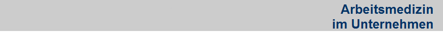 Arbeitsmedizin
im Unternehmen Arbeitsmedizin
im Unternehmen