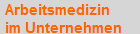 Arbeitsmedizin
im Unternehmen